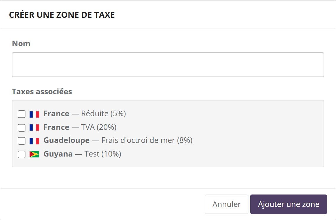 Formulaire Créer une zone de taxe : champ Nom, liste Taxes associées à cocher (France Réduite 5 %, France TVA 20 %, Guadeloupe Frais d'octroi de mer 8 %, Guyana Test 10 %), boutons Annuler et Ajouter une zone